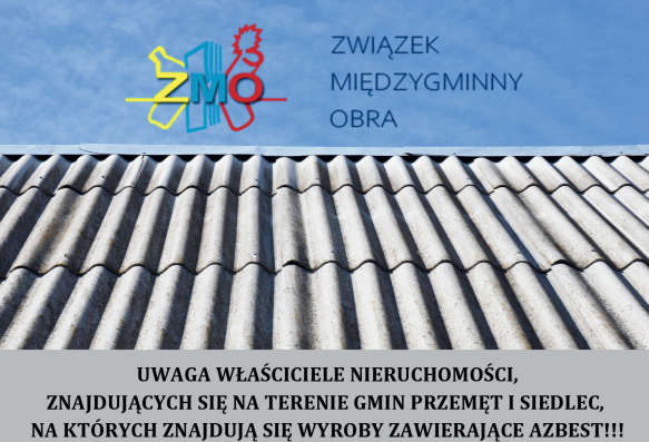 Grafika przedstawia dach budynku, logo Związku Międzygminnego Obra oraz informacje: "UWAGA WŁAŚCICIELE NIERUCHOMOŚCI, ZNAJDUJĄCYCH SIĘ NA TERENIE GMIN PRZEMĘT I SIEDLEC, NA KTÓRYCH ZNAJDUJĄ SIĘ WYROBY ZAWIERAJĄCE AZBEST!!!".